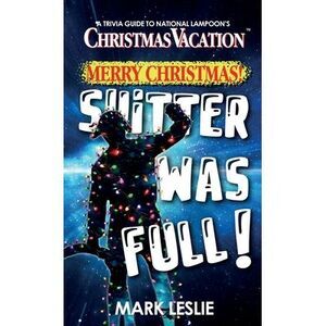 Merry Christmas! Shitter Was Full!: A Trivia Guide to National Lampoon's Christm